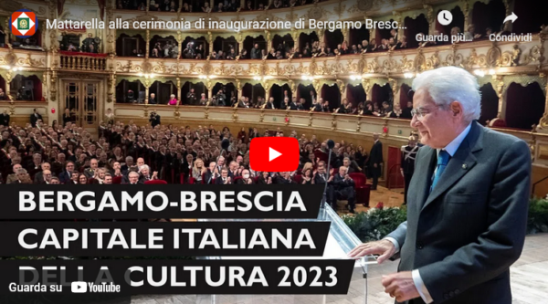 Mattarella interviene alla cerimonia di inaugurazione di Bergamo Brescia capitale italiana della cultura 2023
